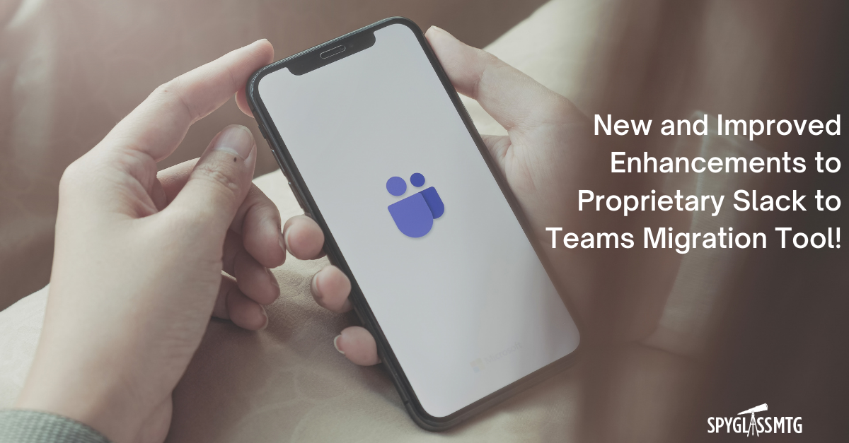 Spyglass MTG Announces New and Improved Enhancements to Proprietary Slack to Teams Migration Tool!